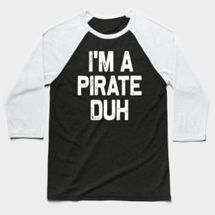 I'm A Pirate Duh Halloween Costume Baseball T-Shirt